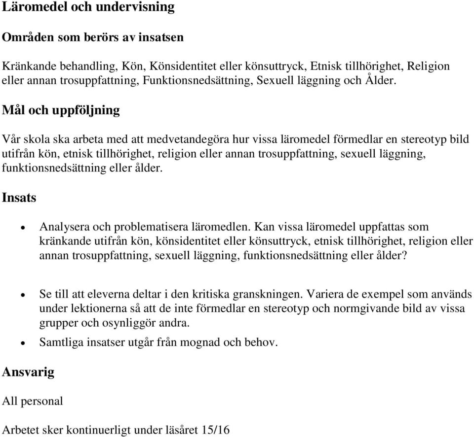 Vår skola ska arbeta med att medvetandegöra hur vissa läromedel förmedlar en stereotyp bild utifrån kön, etnisk tillhörighet, religion eller annan trosuppfattning, sexuell läggning,