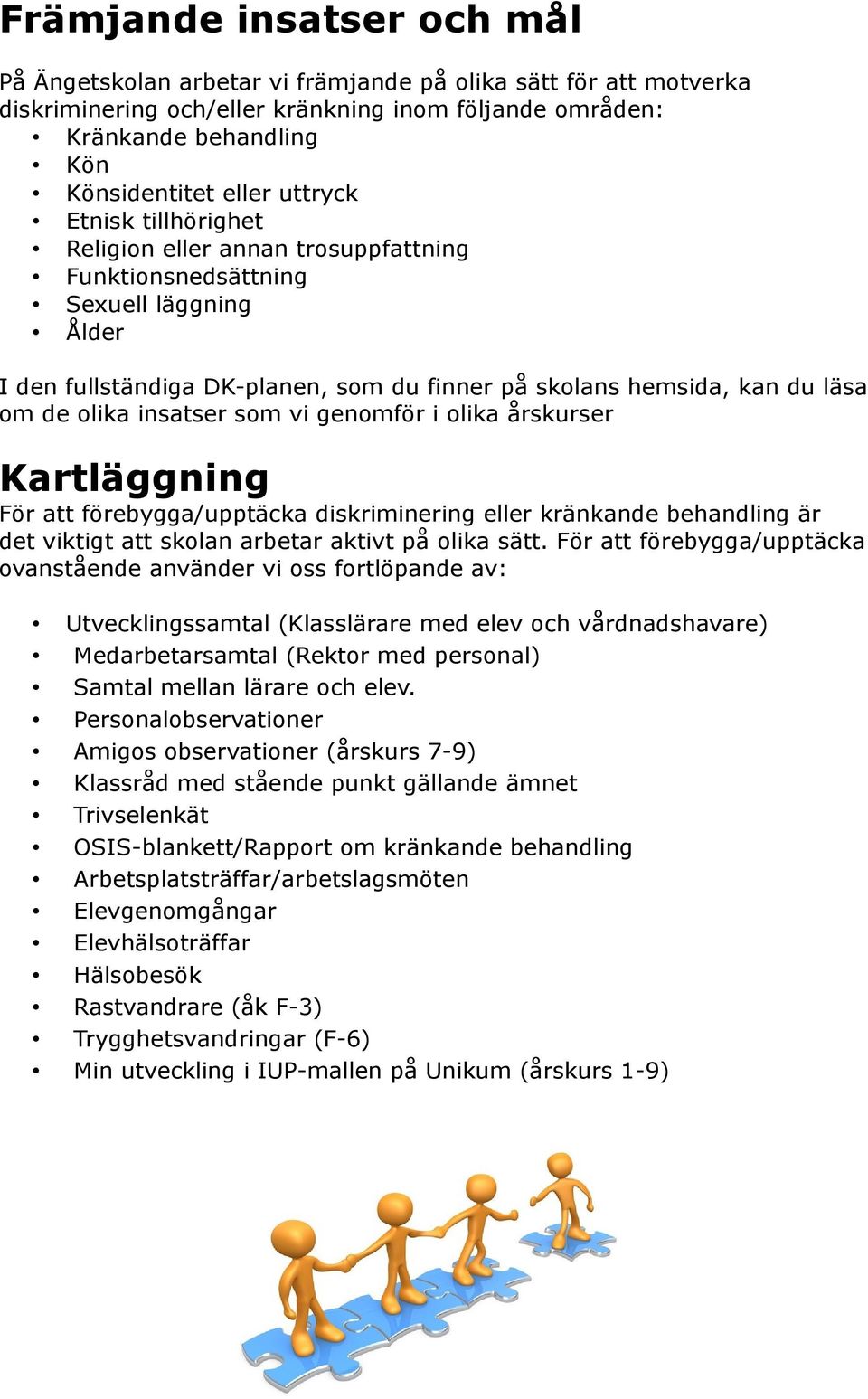 insatser som vi genomför i olika årskurser Kartläggning För att förebygga/upptäcka diskriminering eller kränkande behandling är det viktigt att skolan arbetar aktivt på olika sätt.