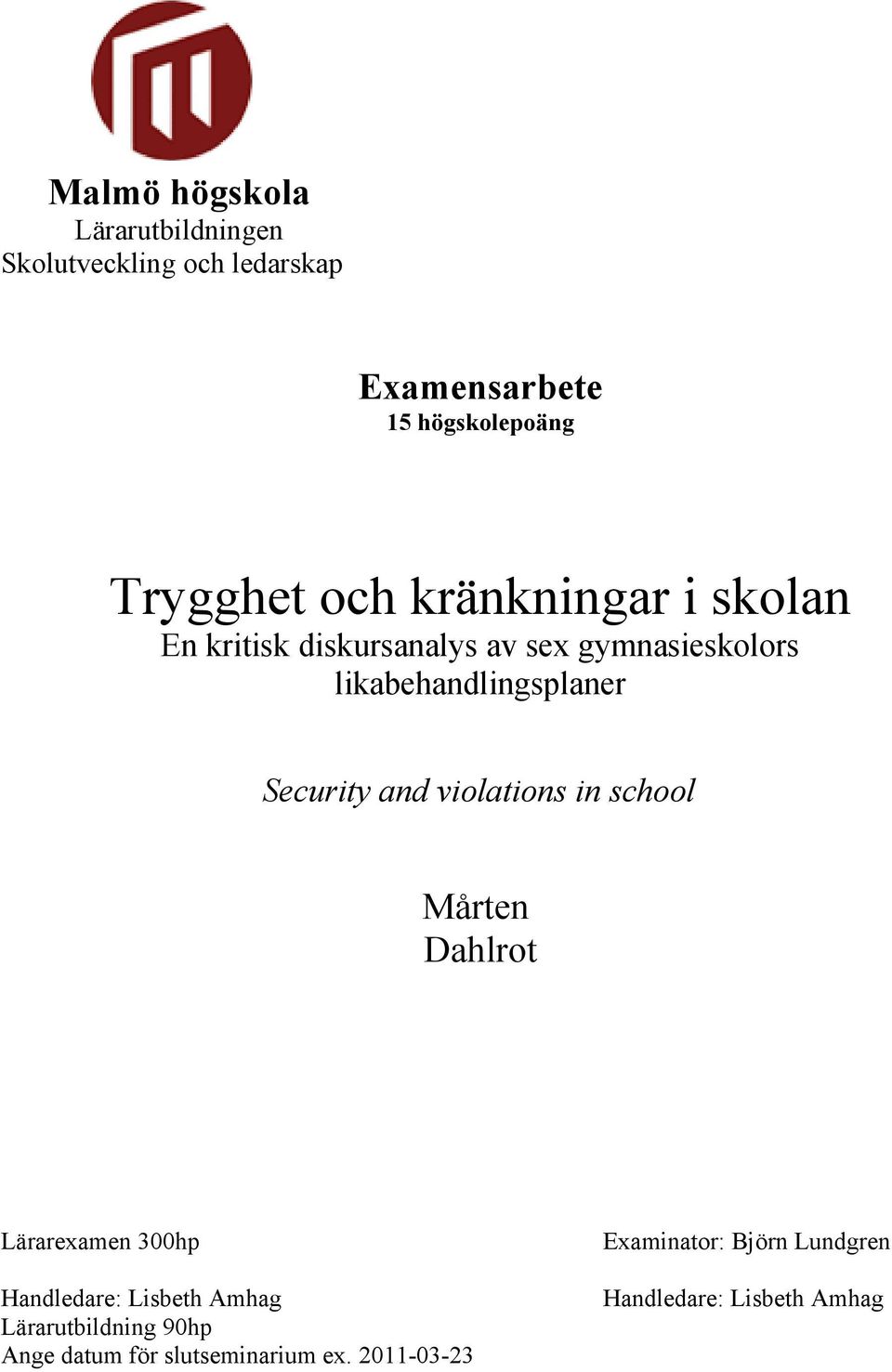 Security and violations in school Mårten Dahlrot Lärarexamen 300hp Handledare: Lisbeth Amhag