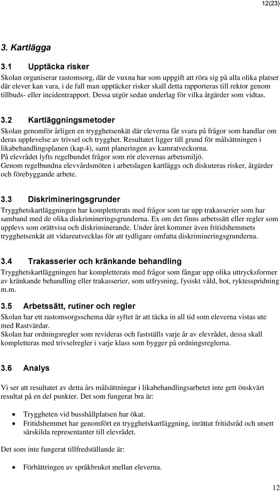 rektor genom tillbuds- eller incidentrapport. Dessa utgör sedan underlag för vilka åtgärder som vidtas. 3.