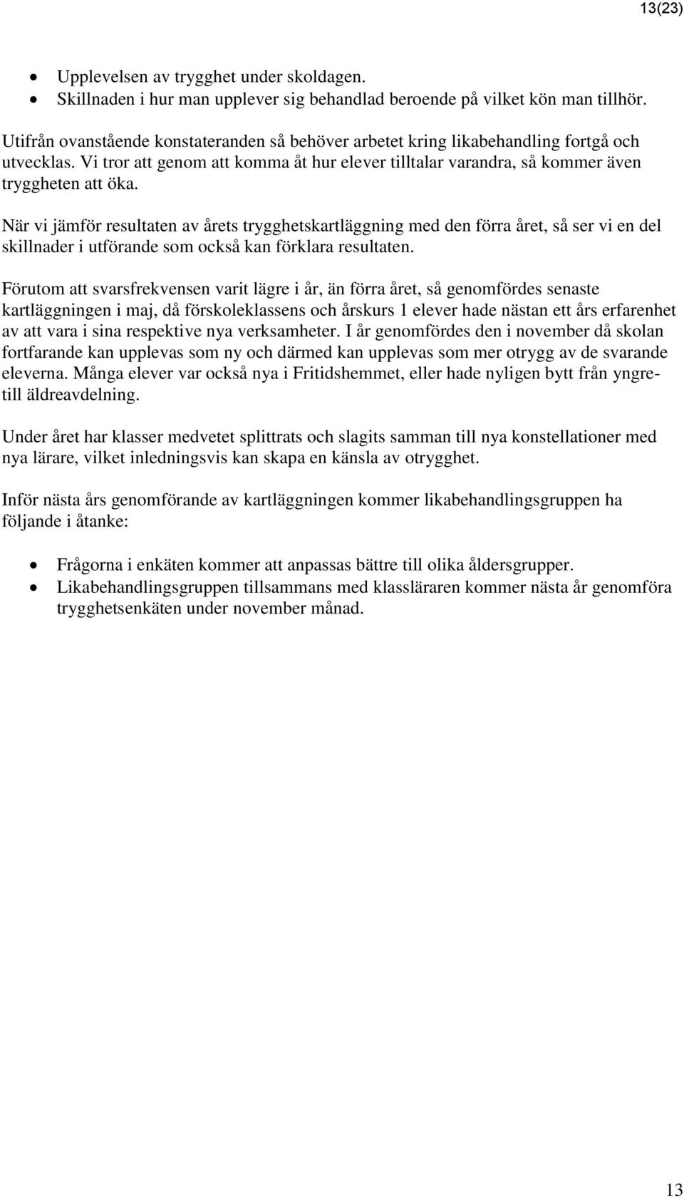 När vi jämför resultaten av årets trygghetskartläggning med den förra året, så ser vi en del skillnader i utförande som också kan förklara resultaten.