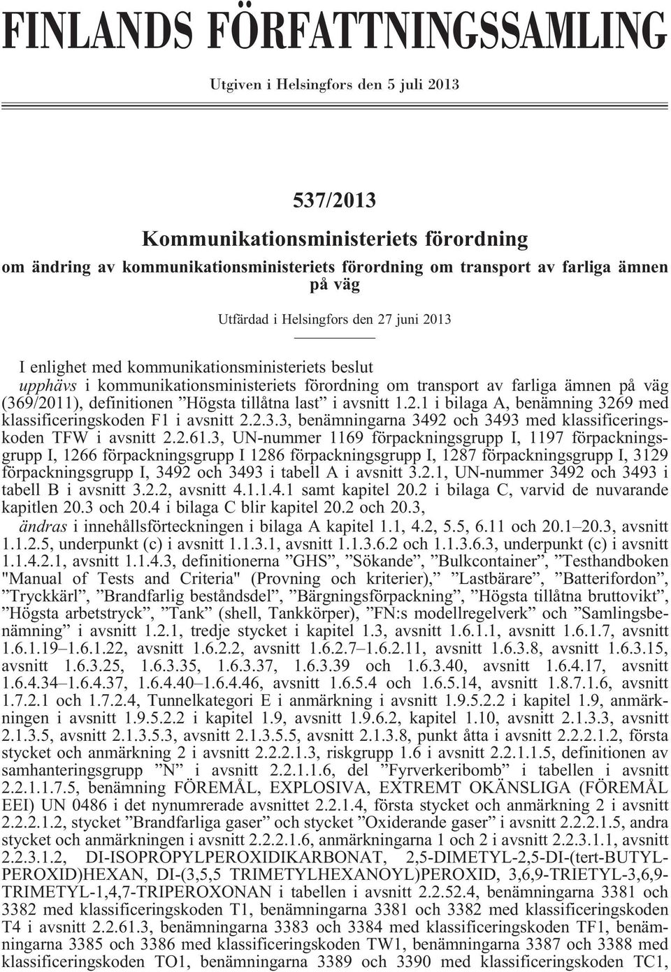 definitionen Högsta tillåtna last i avsnitt 1.2.1 i bilaga A, benämning 3269 med klassificeringskoden F1 i avsnitt 2.2.3.3, benämningarna 3492 och 3493 med klassificeringskoden TFW i avsnitt 2.2.61.