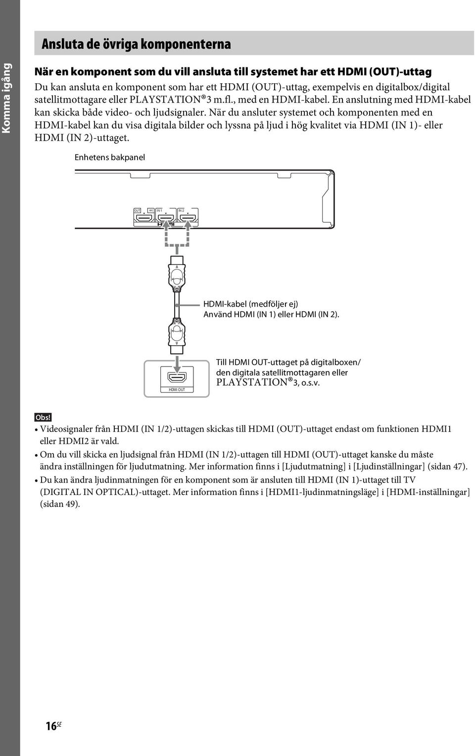 När du ansluter systemet och komponenten med en HDMI-kabel kan du visa digitala bilder och lyssna på ljud i hög kvalitet via HDMI (IN 1)- eller HDMI (IN 2)-uttaget.