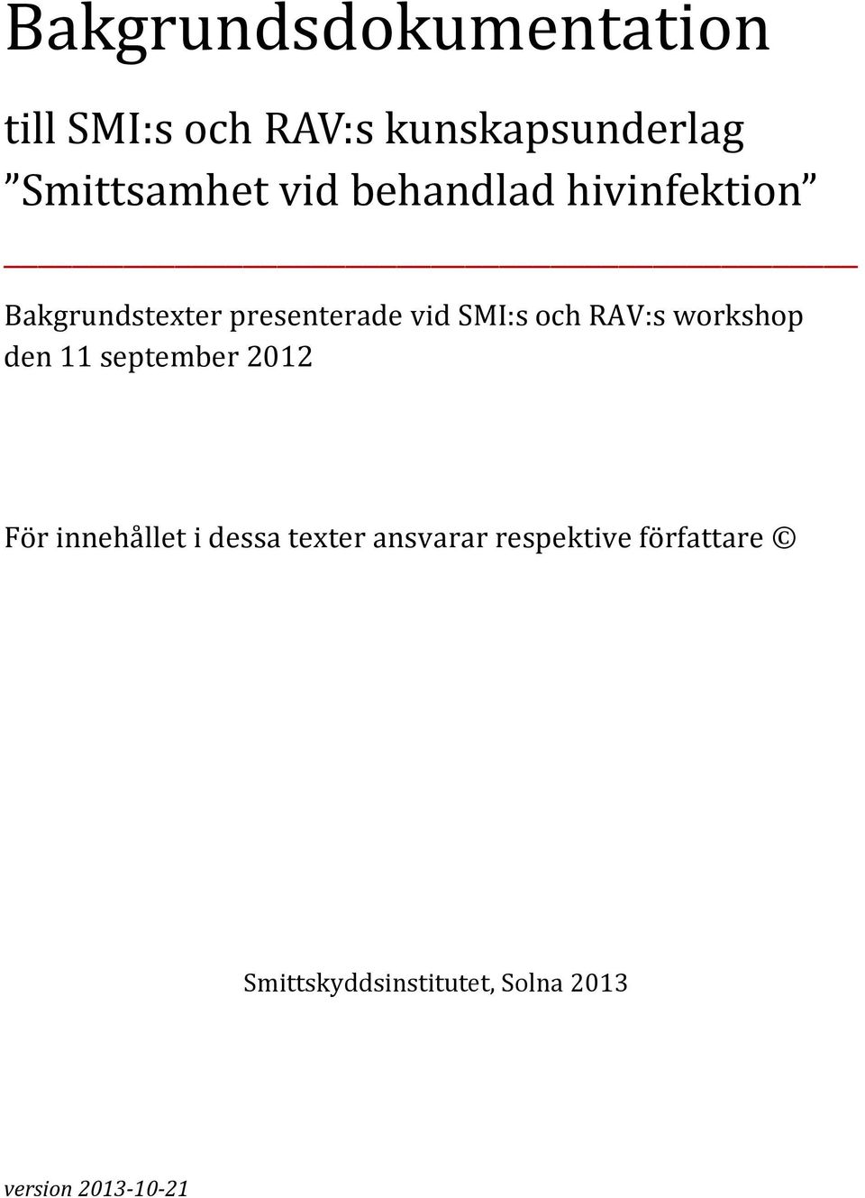 RAV:s workshop den 11 september 2012 För innehållet i dessa texter