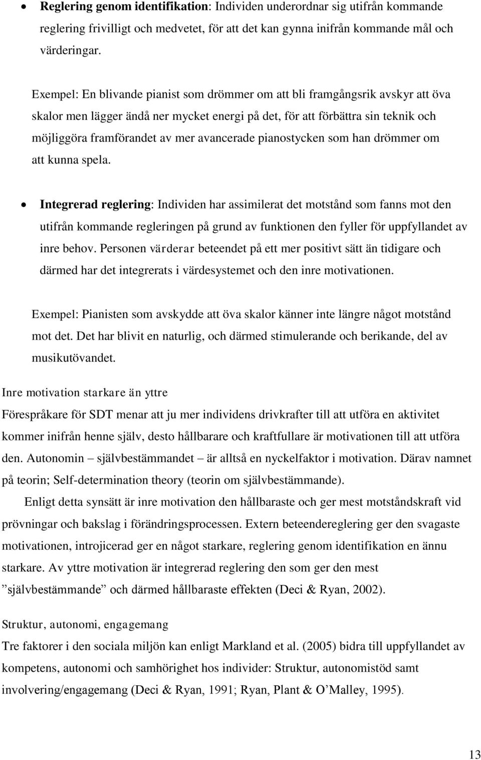 avancerade pianostycken som han drömmer om att kunna spela.