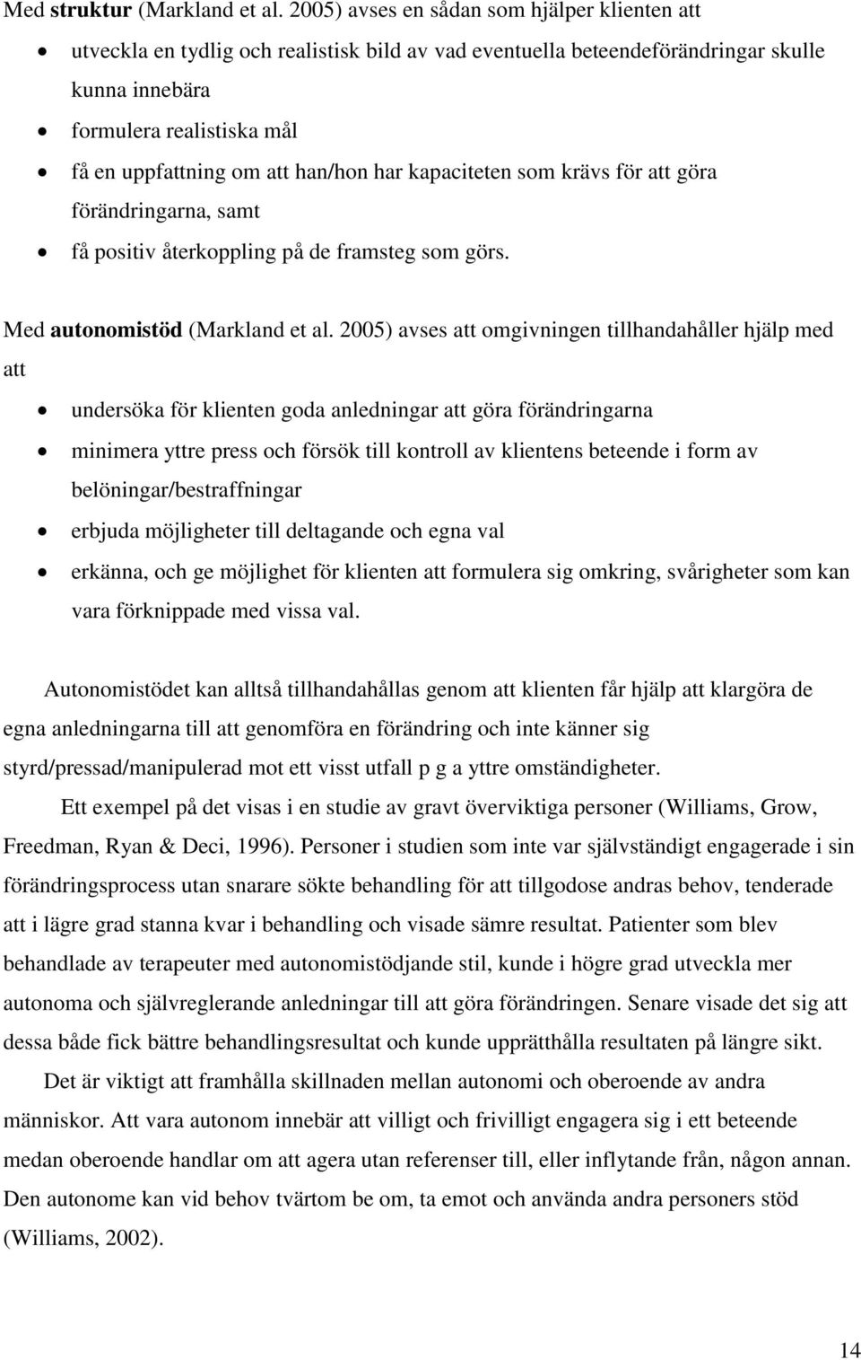 han/hon har kapaciteten som krävs för att göra förändringarna, samt få positiv återkoppling på de framsteg som görs. Med autonomistöd (Markland et al.