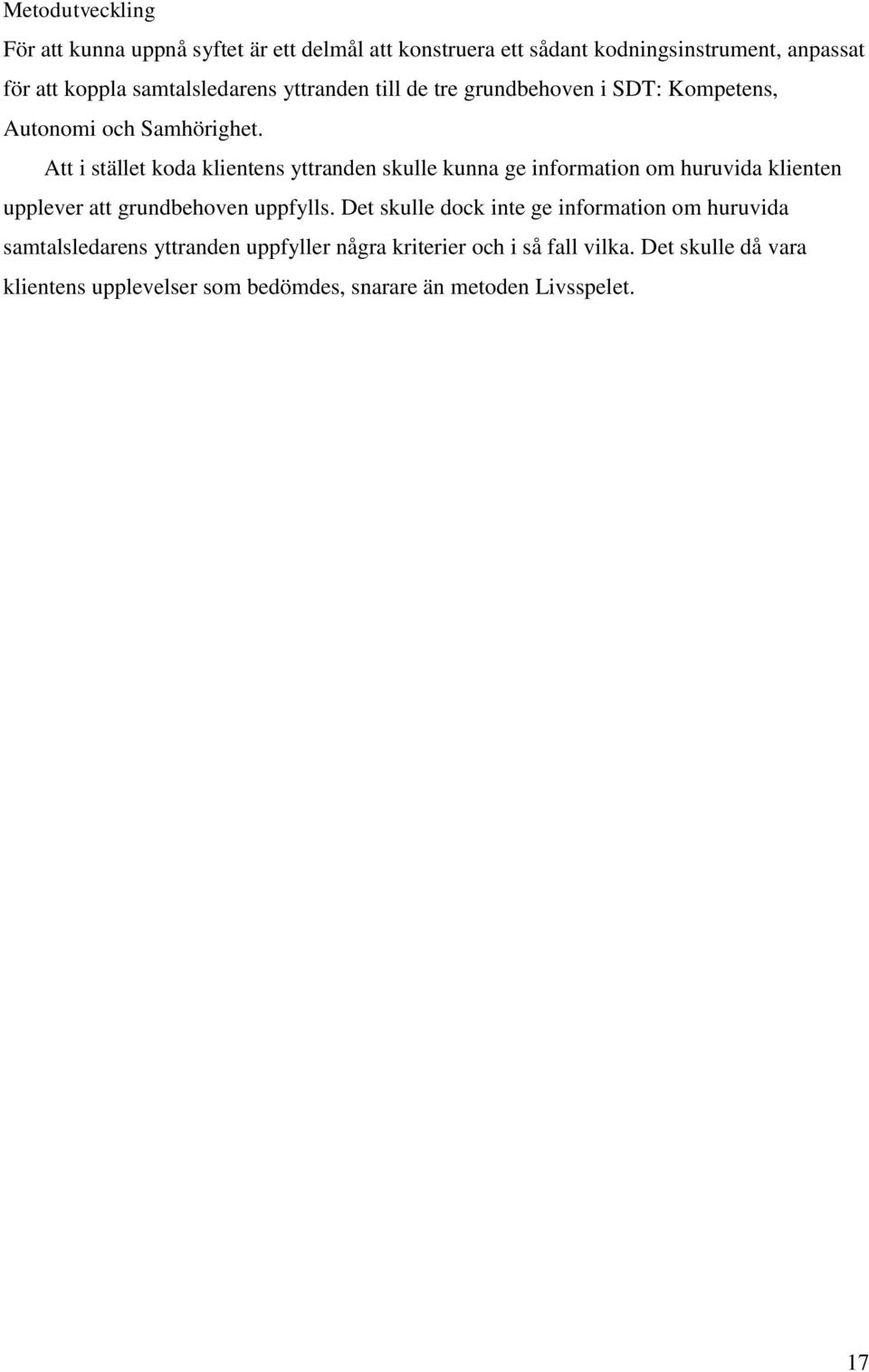 Att i stället koda klientens yttranden skulle kunna ge information om huruvida klienten upplever att grundbehoven uppfylls.