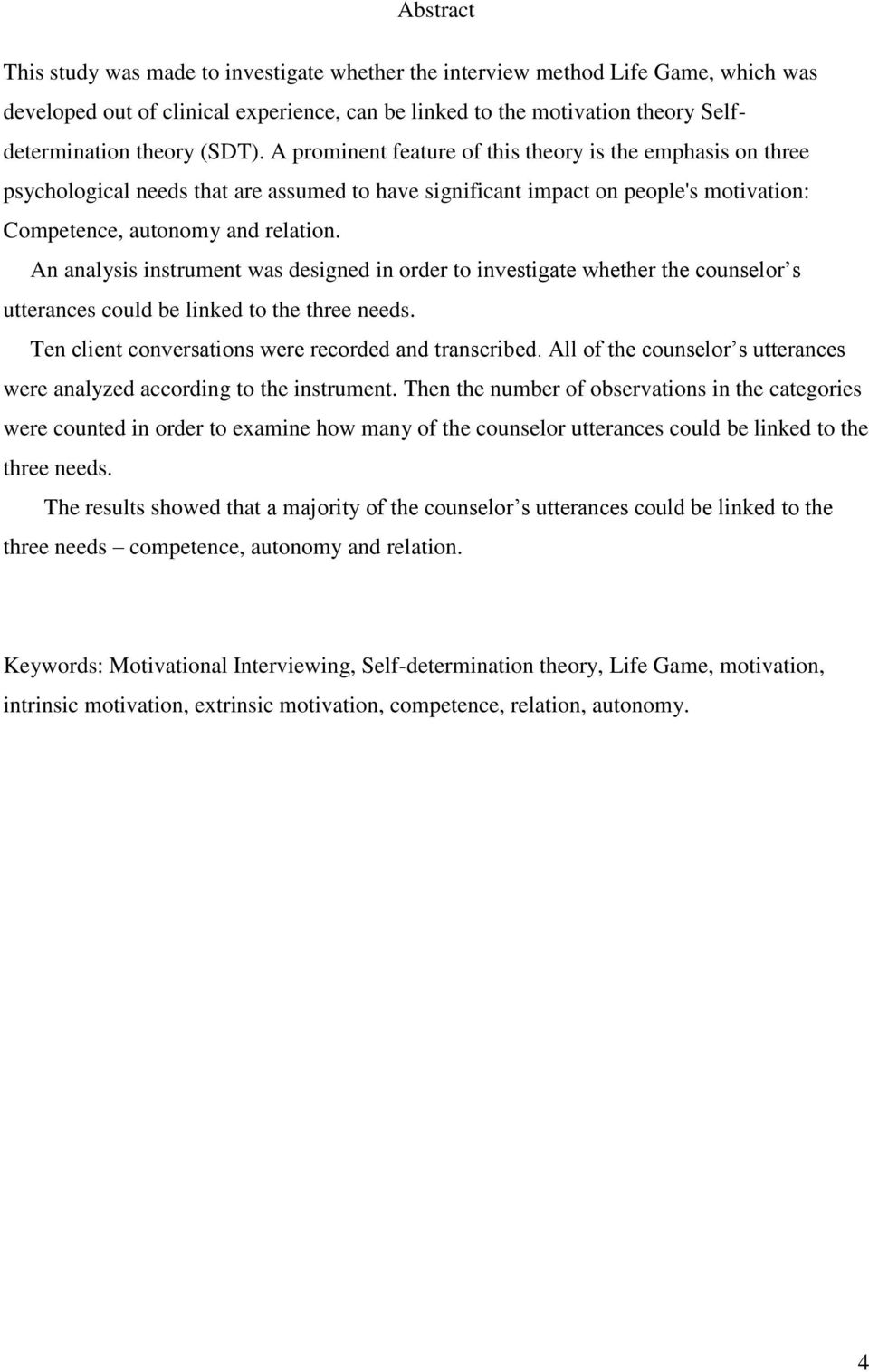 An analysis instrument was designed in order to investigate whether the counselor s utterances could be linked to the three needs. Ten client conversations were recorded and transcribed.