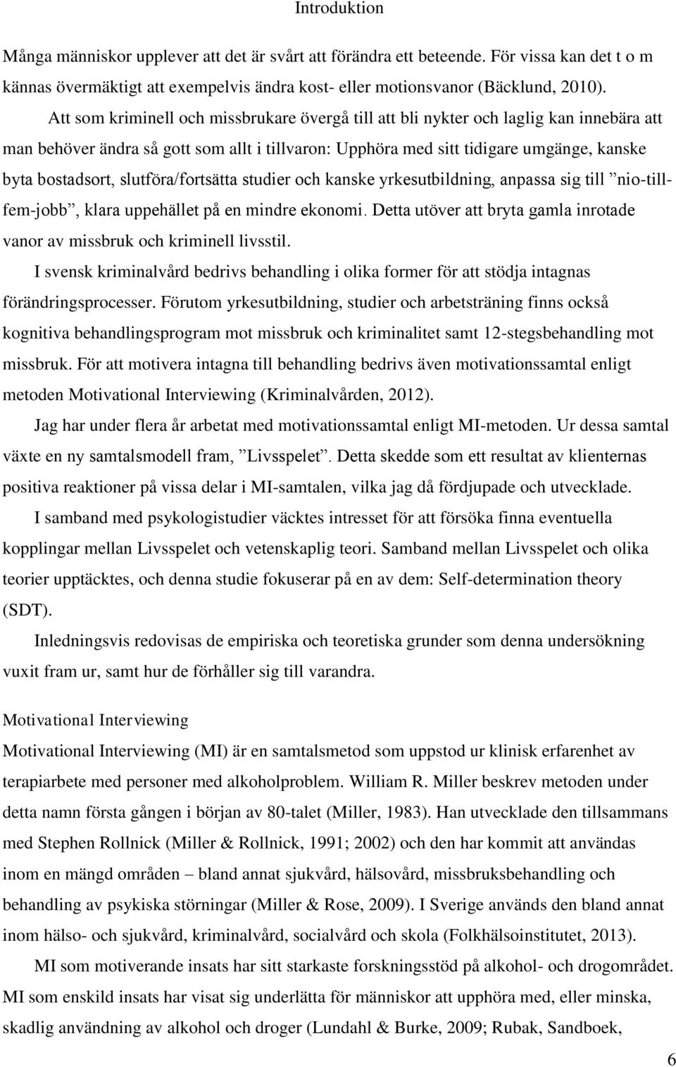slutföra/fortsätta studier och kanske yrkesutbildning, anpassa sig till nio-tillfem-jobb, klara uppehället på en mindre ekonomi.