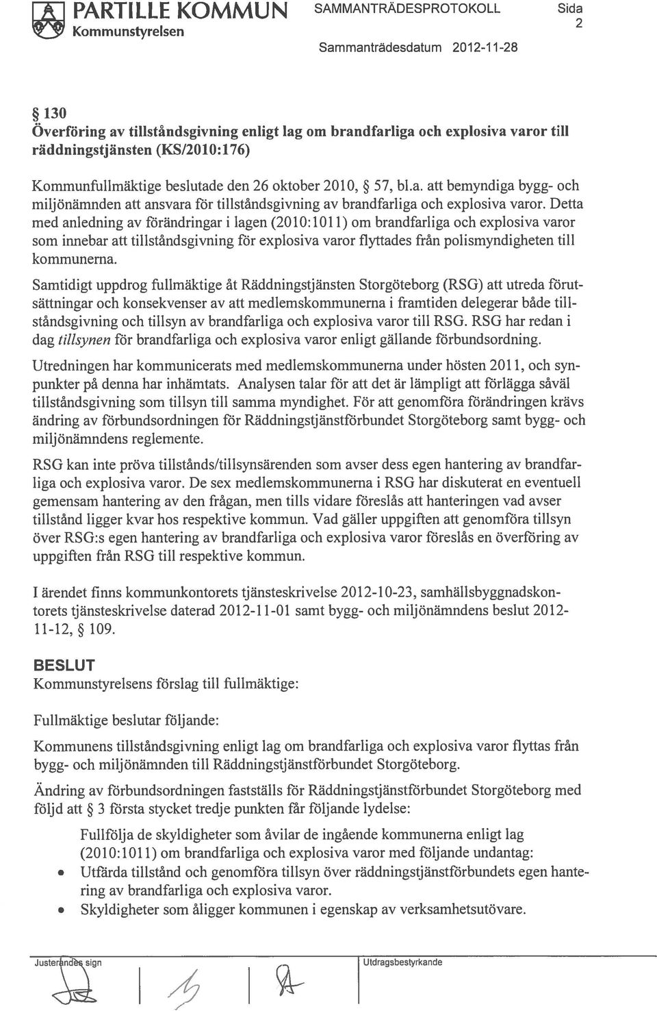 Detta med anledning av förändringar i lagen (2010: 1 011) om brandfarliga och explosiva varor som innebar att tillståndsgivning för explosiva varor flyttades från polismyndigheten till kommunerna.