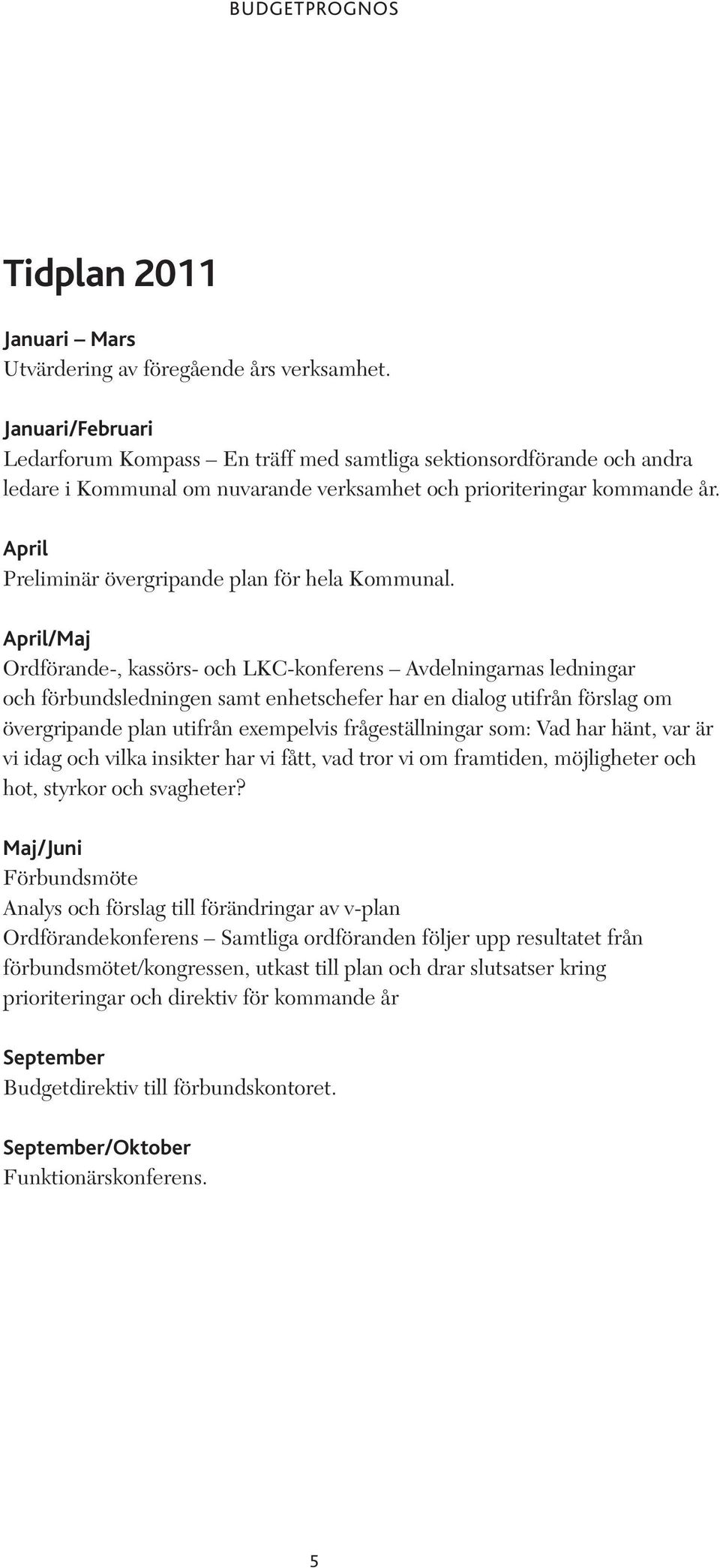 April Preliminär övergripande plan för hela Kommunal.