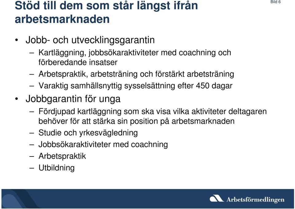 sysselsättning efter 450 dagar Jobbgarantin för unga Fördjupad kartläggning som ska visa vilka aktiviteter deltagaren behöver