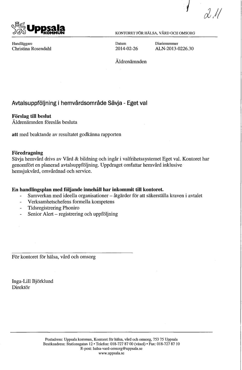 drivs av Vård & bildning och ingår i valfrihetssystemet Eget val. Kontoret har genomfört en planerad avtalsuppföljning. Uppdraget omfattar hemvård inklusive hemsjukvård, omvårdnad och service.