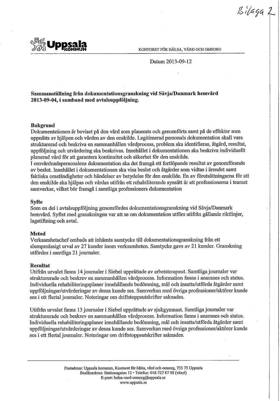 Legitimerad personals dokumentation skall vara strukturerad och beslaiva en sammanhållen vårdprocess, problem ska identifieras, åtgärd, resultat, uppföljning och utvärdering ska beskrivas.