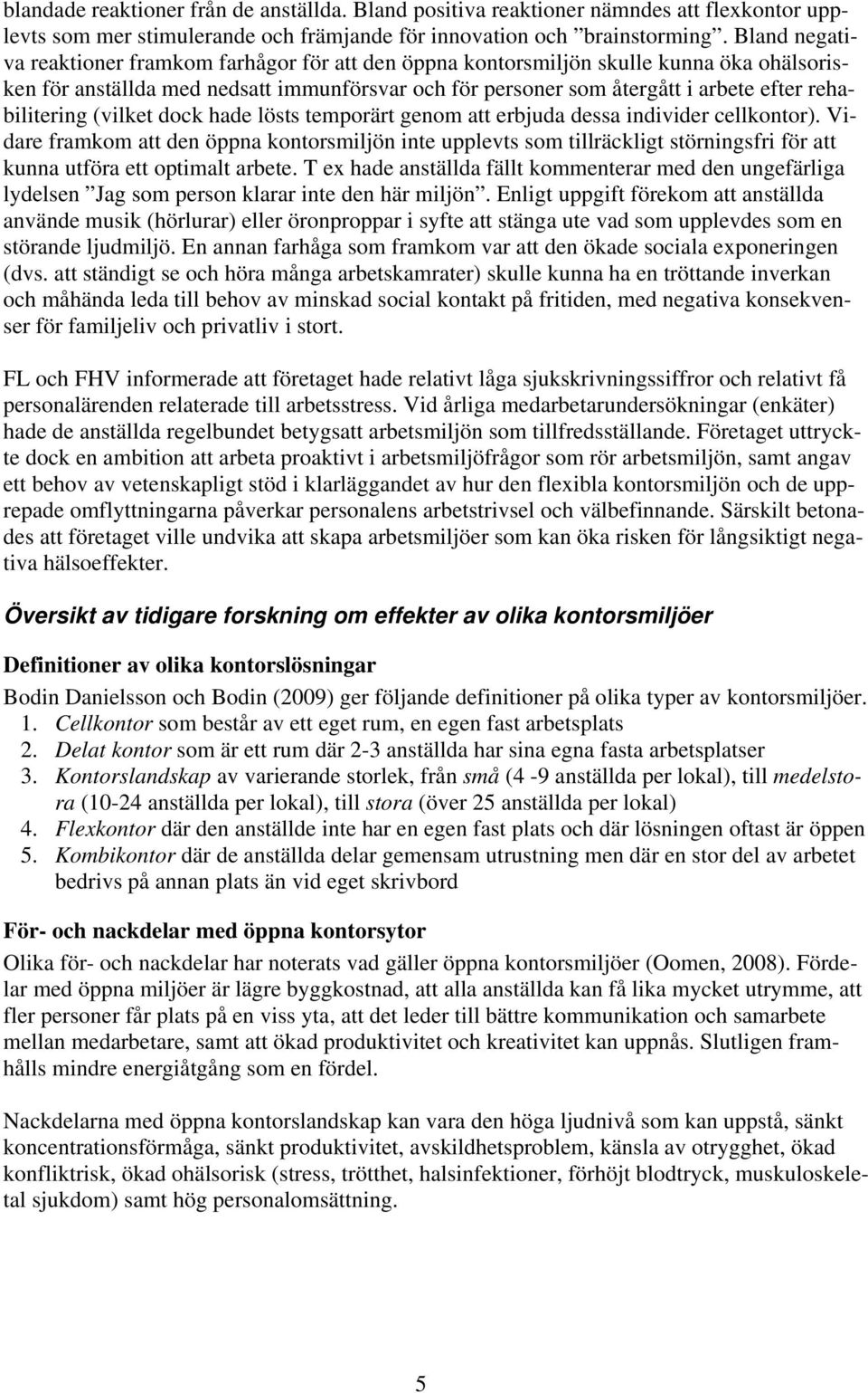 rehabilitering (vilket dock hade lösts temporärt genom att erbjuda dessa individer cellkontor).