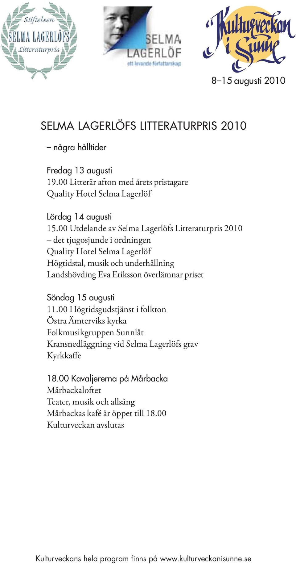 00 Utdelande av Selma Lagerlöfs Litteraturpris 2010 det tjugosjunde i ordningen Quality Hotel Selma Lagerlöf Högtidstal, musik och underhållning Landshövding Eva Eriksson