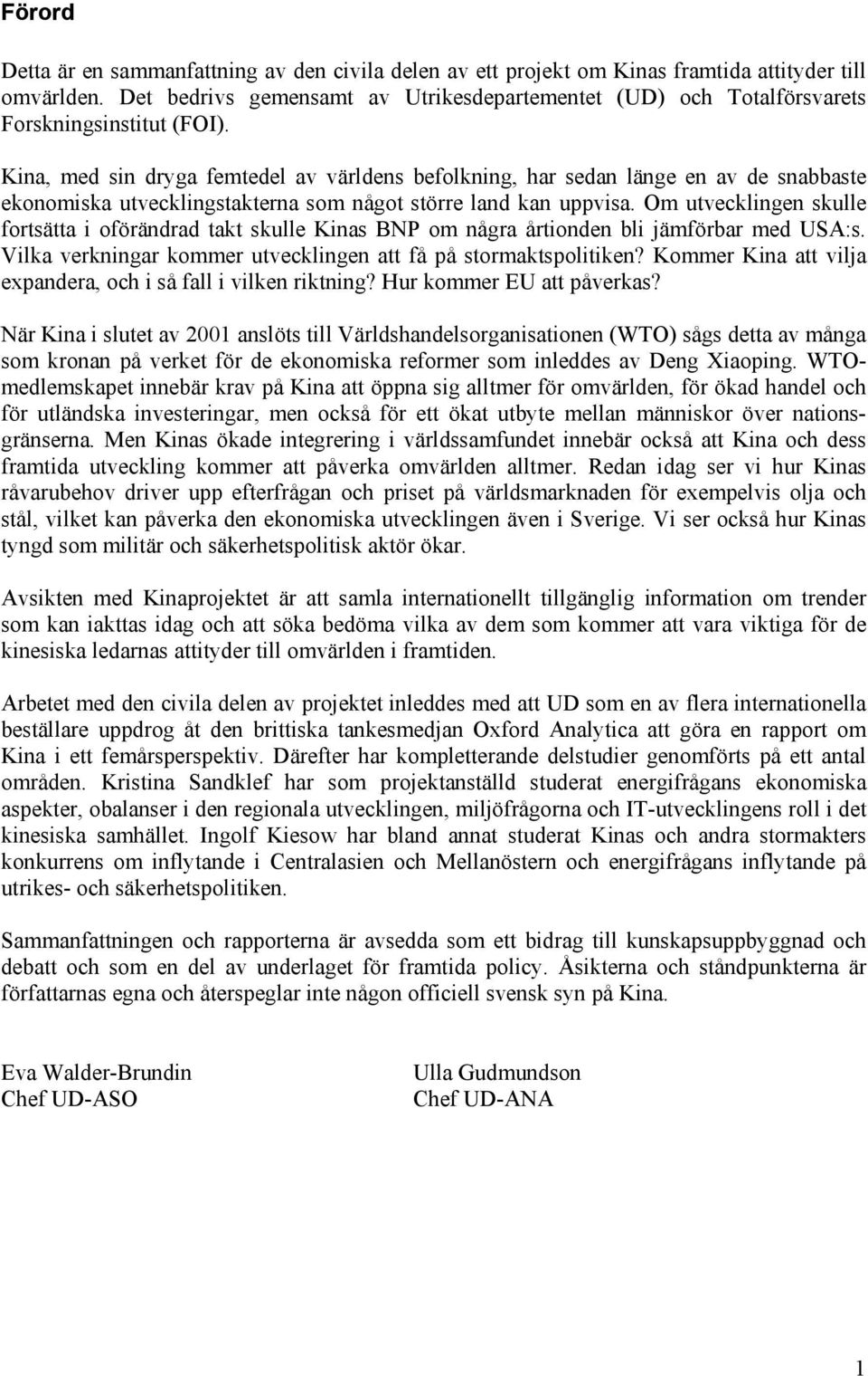 Kina, med sin dryga femtedel av världens befolkning, har sedan länge en av de snabbaste ekonomiska utvecklingstakterna som något större land kan uppvisa.
