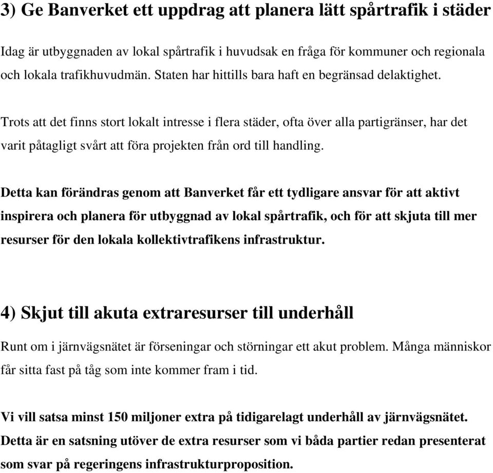 Trots att det finns stort lokalt intresse i flera städer, ofta över alla partigränser, har det varit påtagligt svårt att föra projekten från ord till handling.