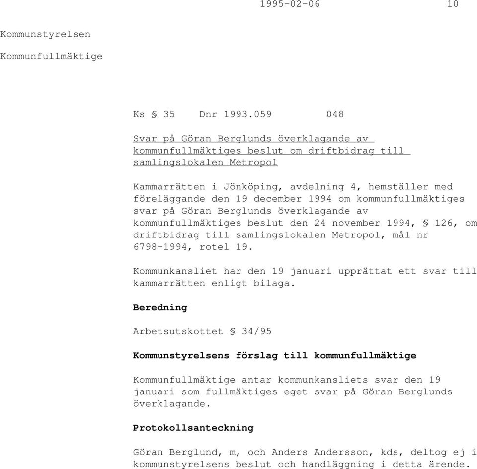december 1994 om kommunfullmäktiges svar på Göran Berglunds överklagande av kommunfullmäktiges beslut den 24 november 1994, 126, om driftbidrag till samlingslokalen Metropol, mål nr 6798-1994, rotel