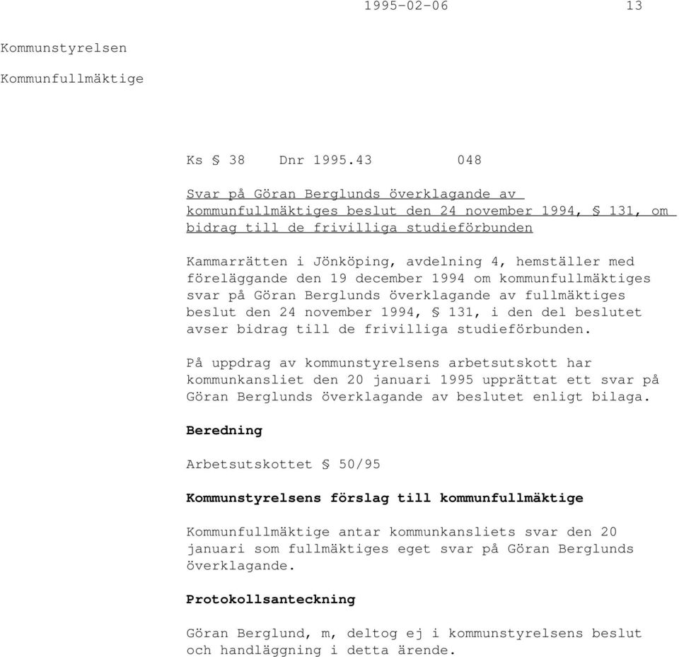föreläggande den 19 december 1994 om kommunfullmäktiges svar på Göran Berglunds överklagande av fullmäktiges beslut den 24 november 1994, 131, i den del beslutet avser bidrag till de frivilliga
