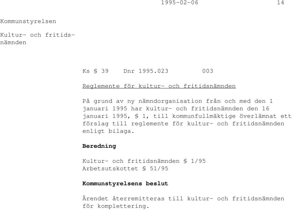 har kultur- och fritidsnämnden den 16 januari 1995, 1, till kommunfullmäktige överlämnat ett förslag till reglemente