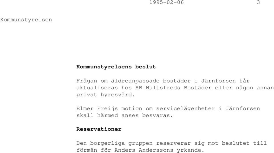 Elmer Freijs motion om servicelägenheter i Järnforsen skall härmed anses besvaras.
