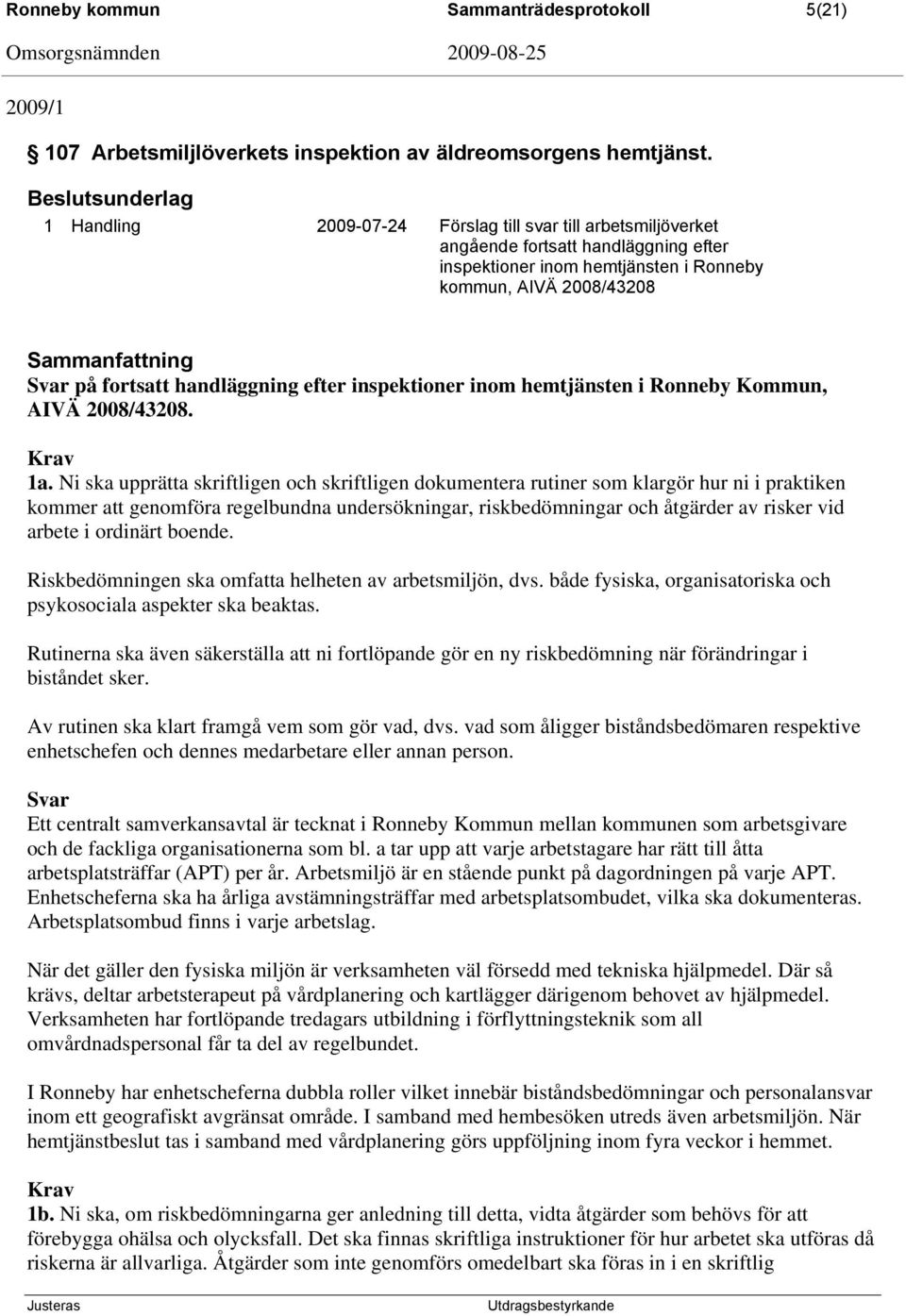 fortsatt handläggning efter inspektioner inom hemtjänsten i Ronneby Kommun, AIVÄ 2008/43208. Krav 1a.