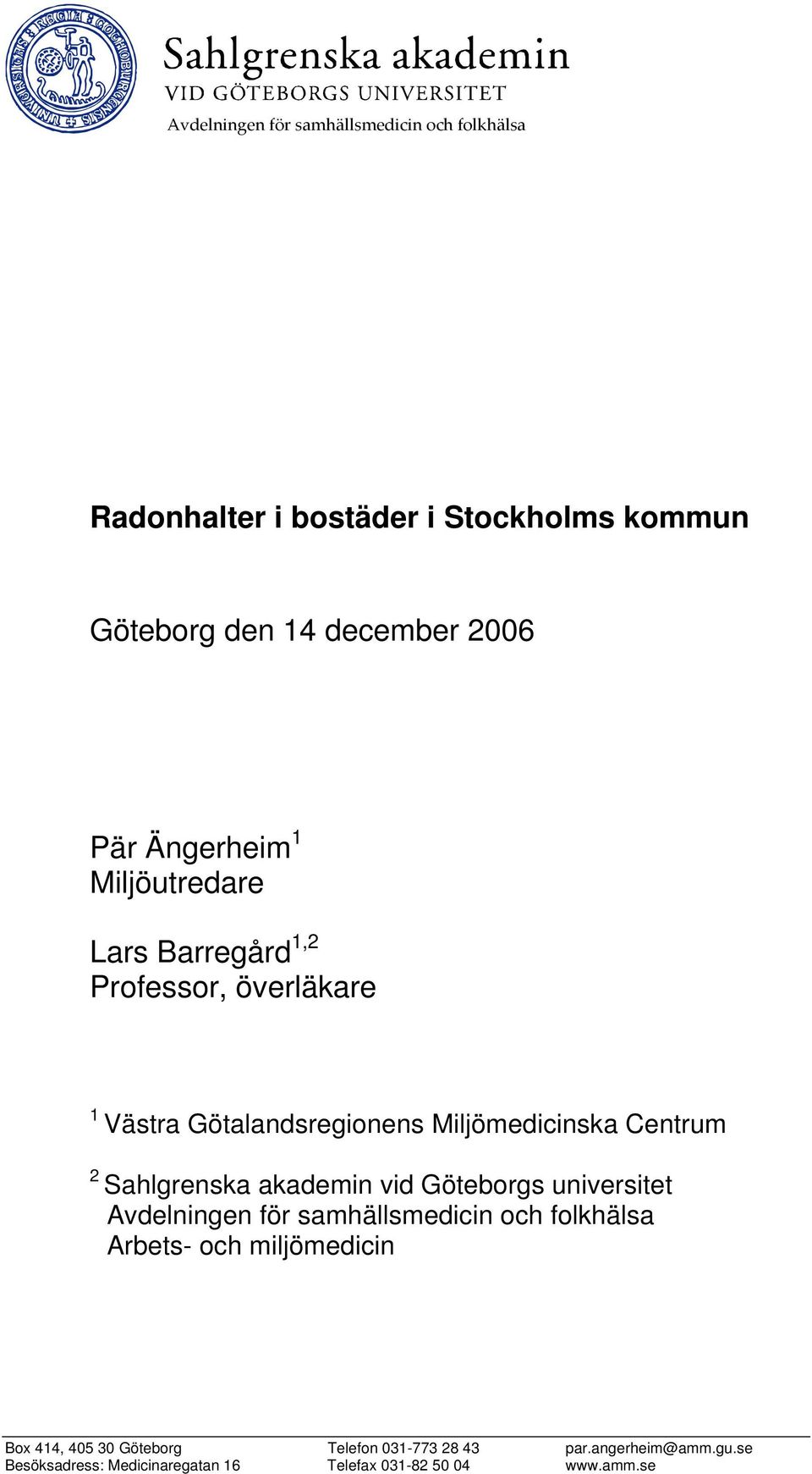 Sahlgrenska akademin vid Göteborgs universitet Avdelningen för samhällsmedicin och folkhälsa Arbets- och miljömedicin Box