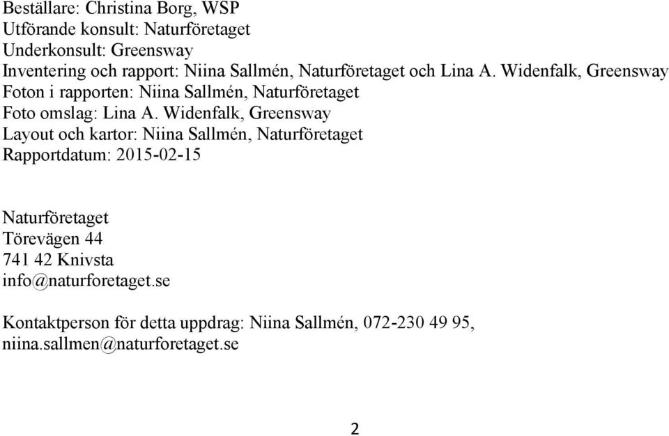 Widenfalk, Greensway Layout och kartor: Niina Sallmén, Naturföretaget Rapportdatum: 2015-02-15 Naturföretaget Törevägen 44 741