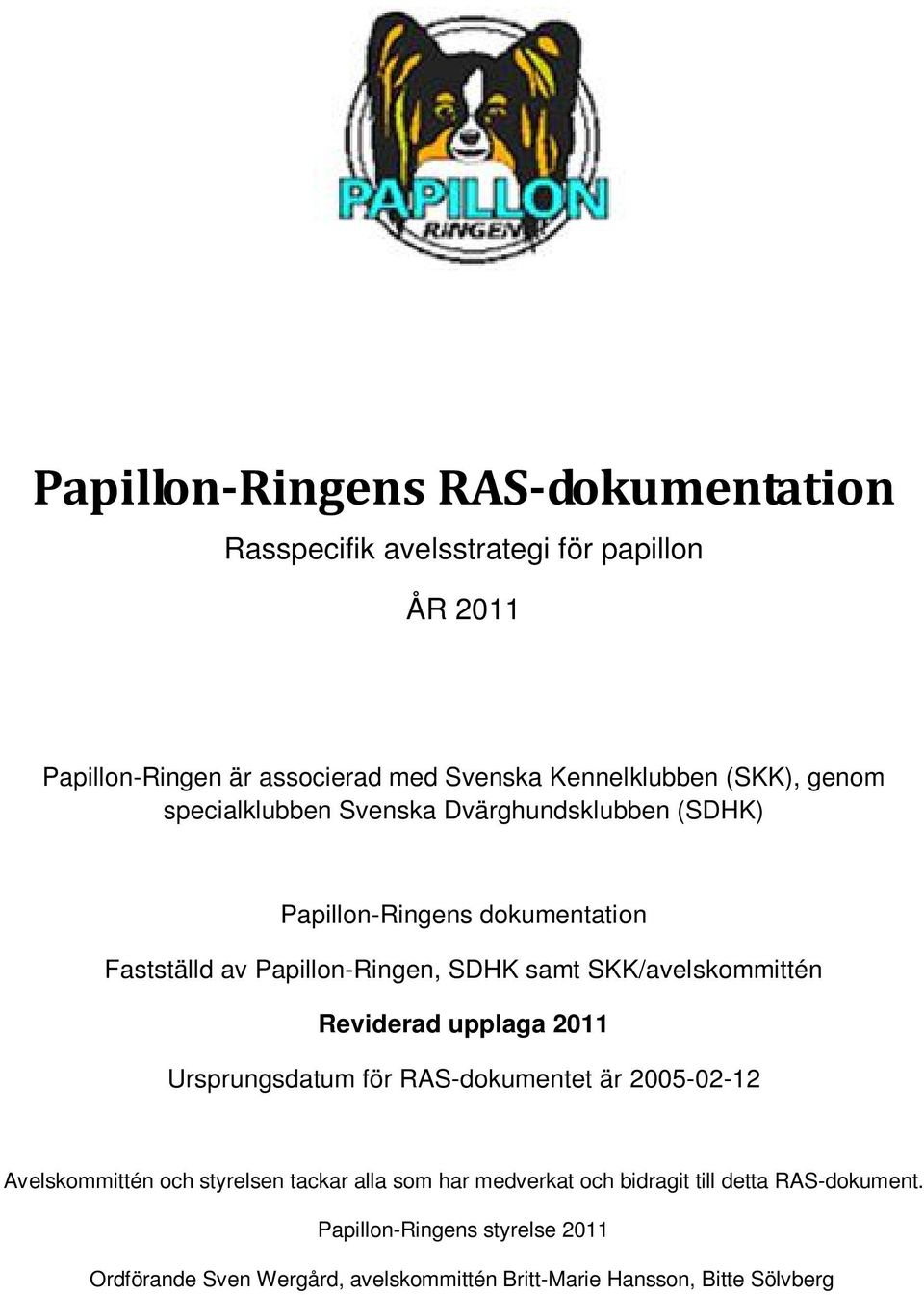 SKK/avelskommittén Reviderad upplaga 2011 Ursprungsdatum för RAS-dokumentet är 2005-02-12 Avelskommittén och styrelsen tackar alla som har