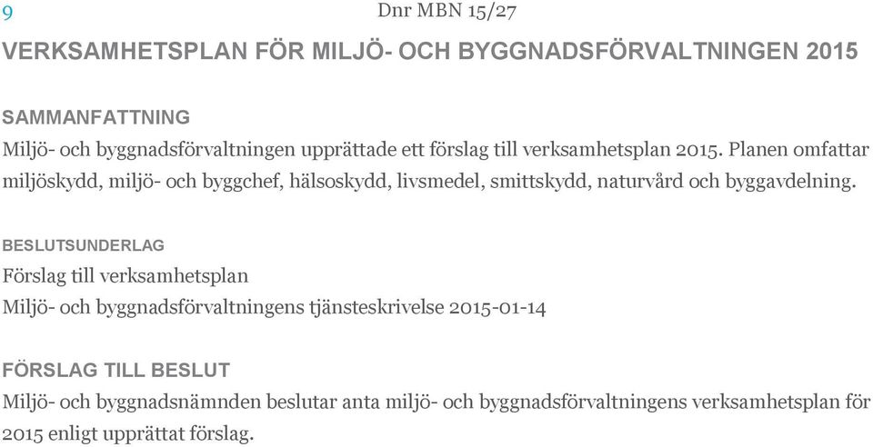 Planen omfattar miljöskydd, miljö- och byggchef, hälsoskydd, livsmedel, smittskydd, naturvård och byggavdelning.