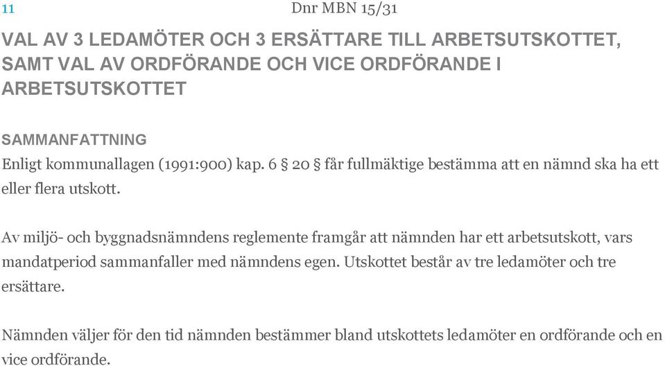 Av miljö- och byggnadsnämndens reglemente framgår att nämnden har ett arbetsutskott, vars mandatperiod sammanfaller med nämndens egen.