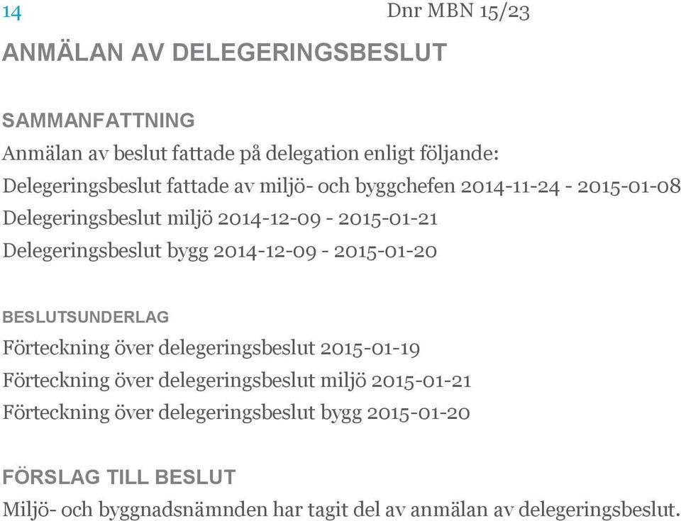 bygg 2014-12-09-2015-01-20 Förteckning över delegeringsbeslut 2015-01-19 Förteckning över delegeringsbeslut miljö