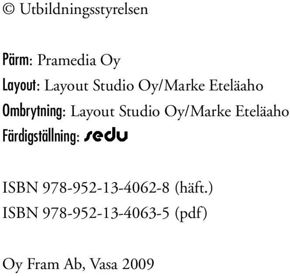 Oy/Marke Eteläaho Färdigställning: ISBN