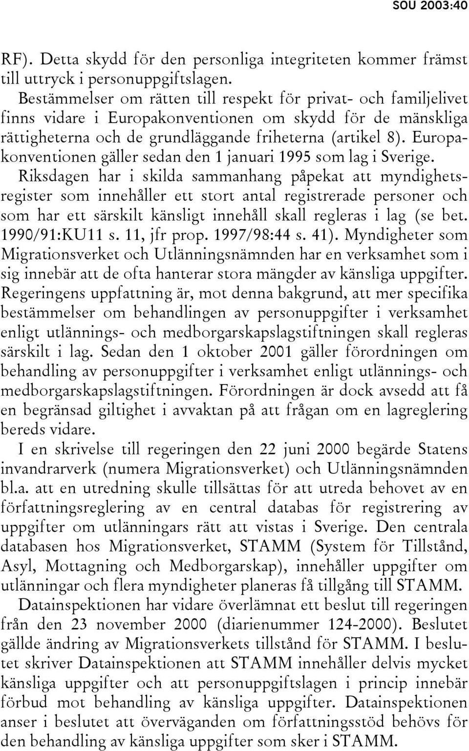 Europakonventionen gäller sedan den 1 januari 1995 som lag i Sverige.