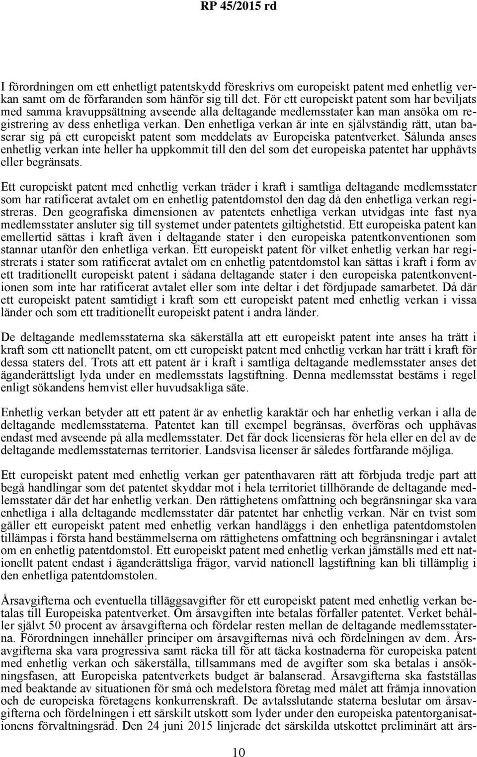 Den enhetliga verkan är inte en självständig rätt, utan baserar sig på ett europeiskt patent som meddelats av Europeiska patentverket.