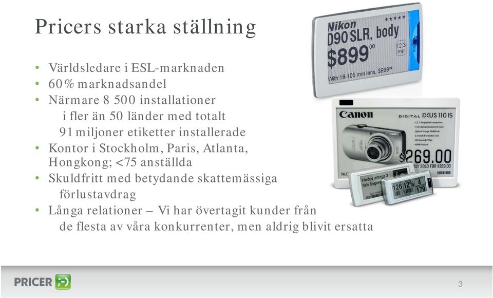 Stockholm, Paris, Atlanta, Hongkong; <75 anställda Skuldfritt med betydande skattemässiga