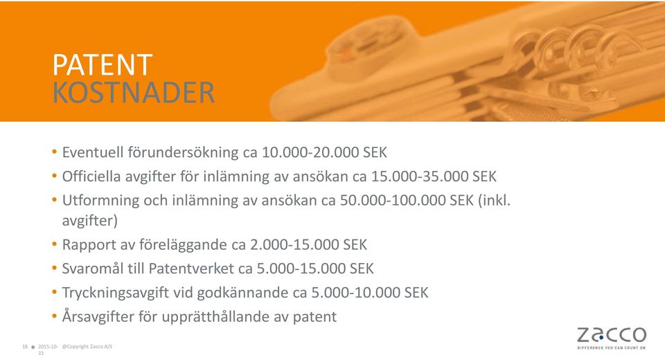 000 SEK Utformning och inlämning av ansökan ca 50.000-100.000 SEK (inkl.