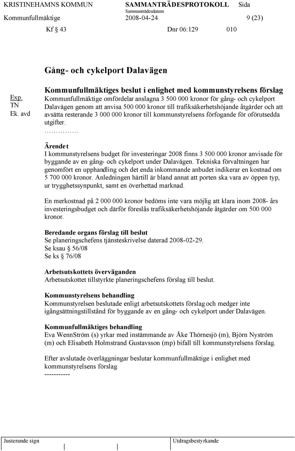 trafiksäkerhetshöjande åtgärder och att avsätta resterande 3 000 000 kronor till kommunstyrelsens förfogande för oförutsedda utgifter.