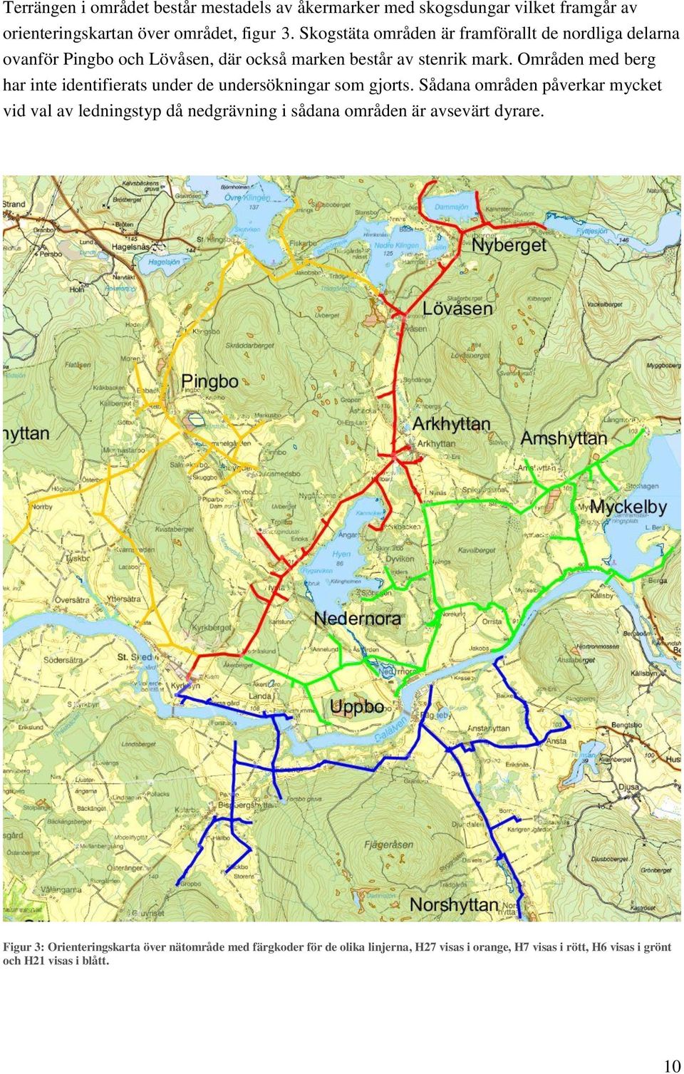 Områden med berg har inte identifierats under de undersökningar som gjorts.