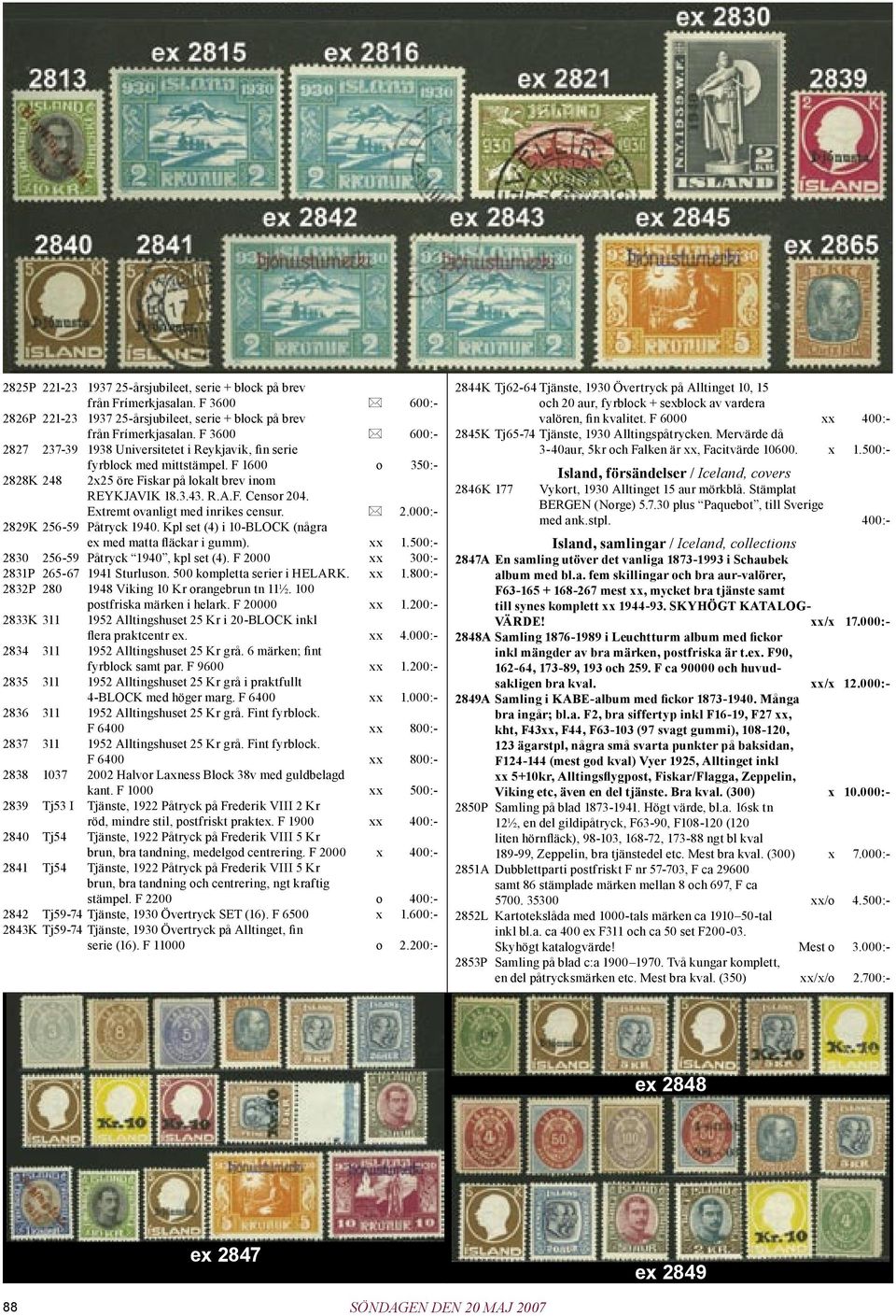 Extremt ovanligt med inrikes censur. 2.000:- 2829K 256-59 Påtryck 1940. Kpl set (4) i 10-BLOCK (några ex med matta fläckar i gumm). xx 1.500:- 2830 256-59 Påtryck 1940, kpl set (4).