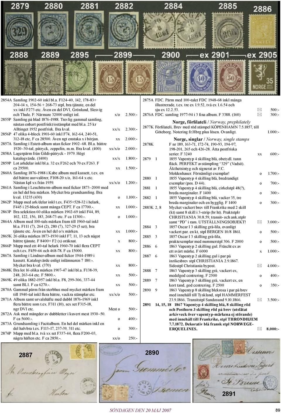 300:- 2856P 47 olika 4-block 1901-60 inkl F74, 162-64, 240-51, 312-18 etc, F ca 28500. Även ngt enstaka x i början. xx 2.000:- 2857A Samling i Estett-album utan fickor 1902 68. Bl.a. bättre 1920 30-tal, påtryck, zeppelin, m.