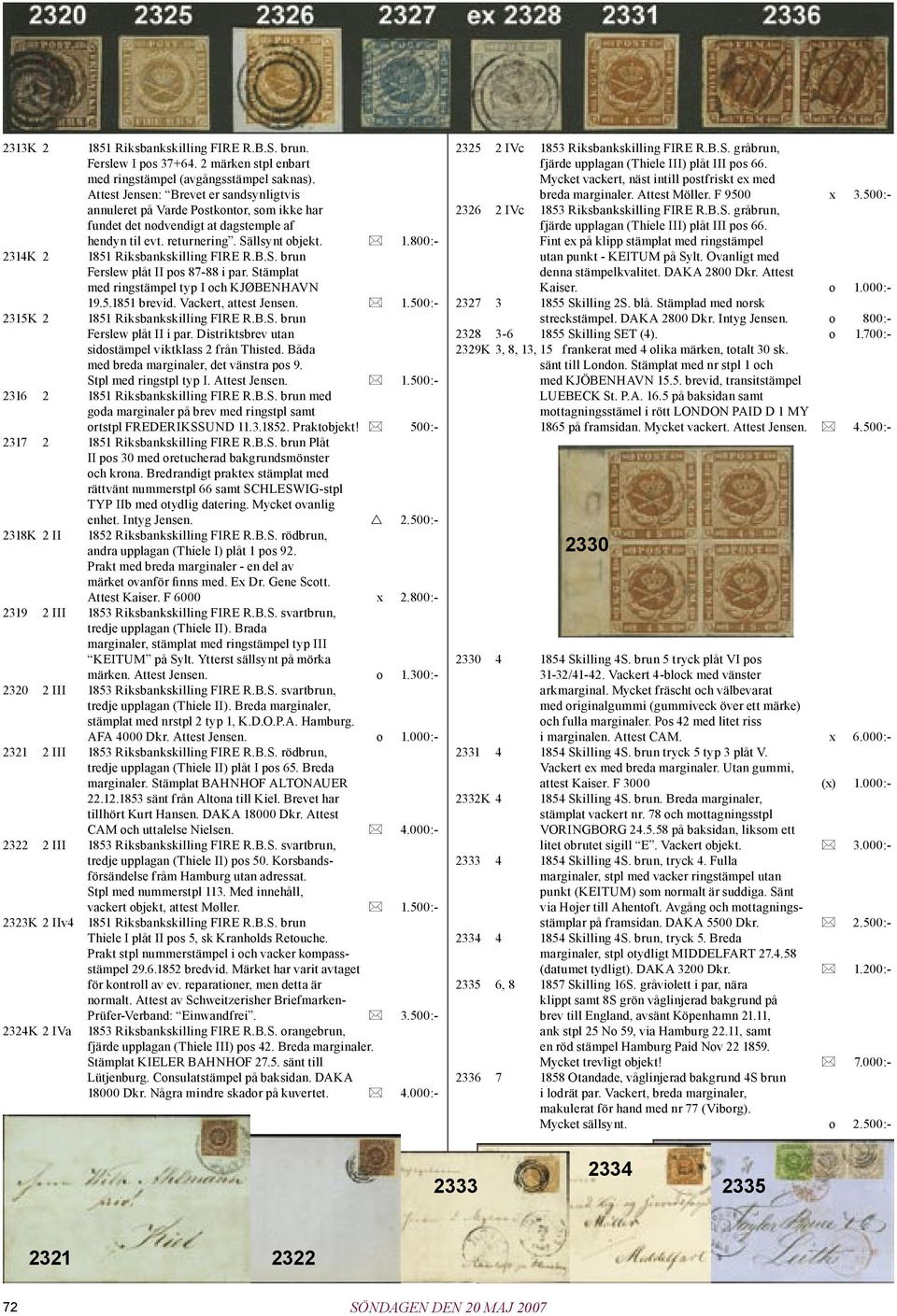 800:- 1851 Riksbankskilling FIRE R.B.S. brun Ferslew plåt II pos 87-88 i par. Stämplat med ringstämpel typ I och KJØBENHAVN 19.5.1851 brevid. Vackert, attest Jensen. 1.500:- 1851 Riksbankskilling FIRE R.