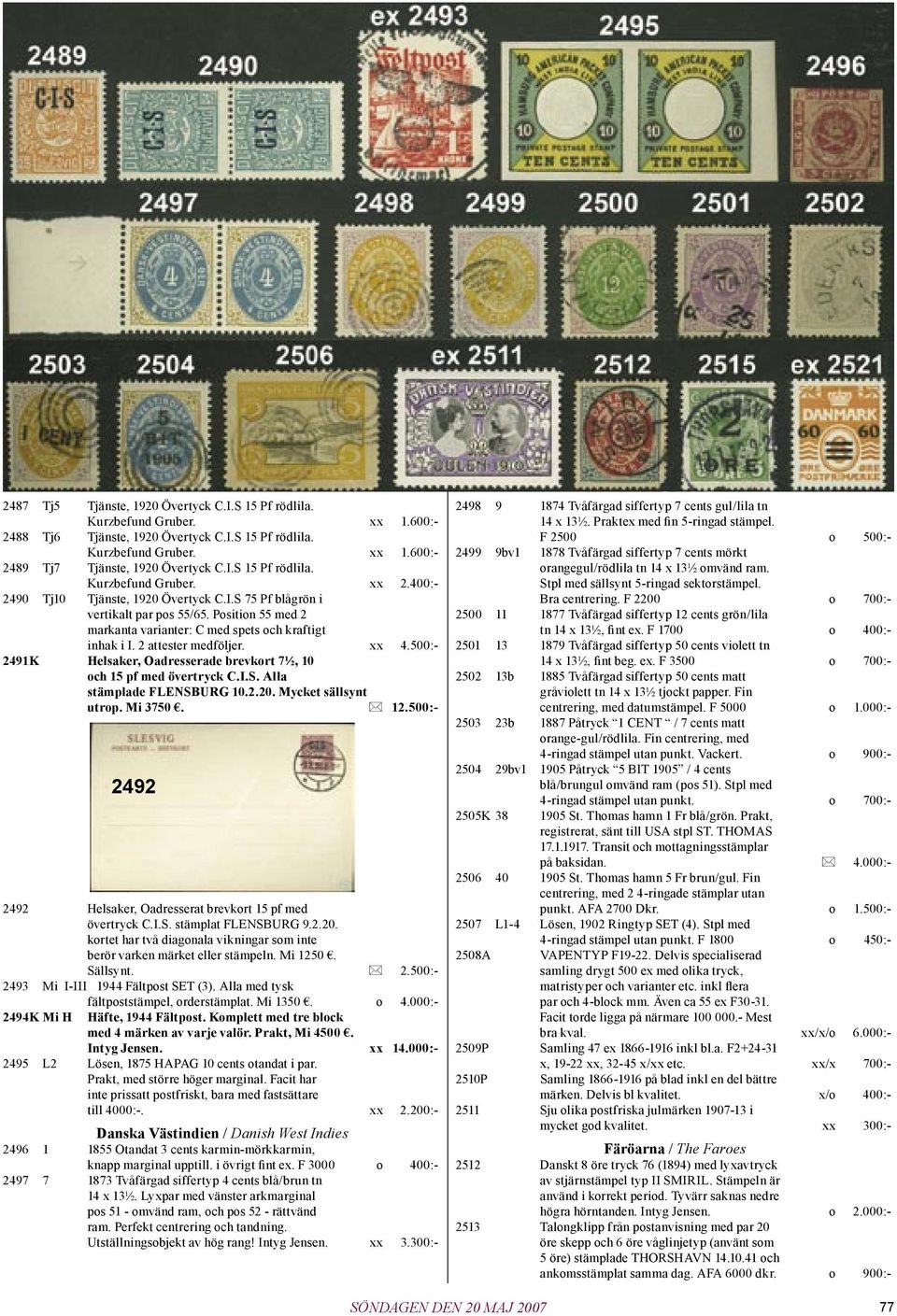 Position 55 med 2 markanta varianter: C med spets och kraftigt inhak i I. 2 attester medföljer. xx 4.500:- 2491K Helsaker, Oadresserade brevkort 7½, 10 och 15 pf med övertryck C.I.S.