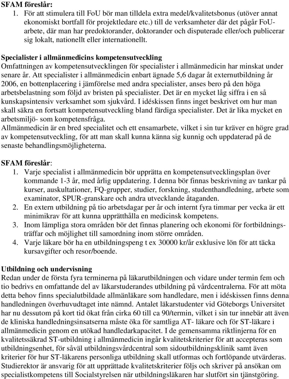 Specialister i allmänmedicins kompetensutveckling Omfattningen av kompetensutvecklingen för specialister i allmänmedicin har minskat under senare år.