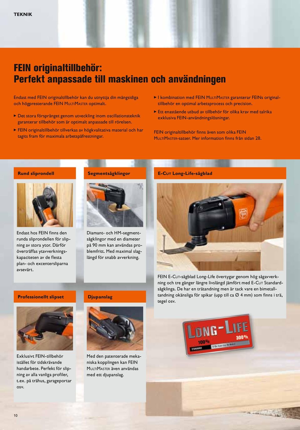 FEIN originaltillbehör tillverkas av högkvalitativa material och har tagits fram för maximala arbetspåfrestningar.