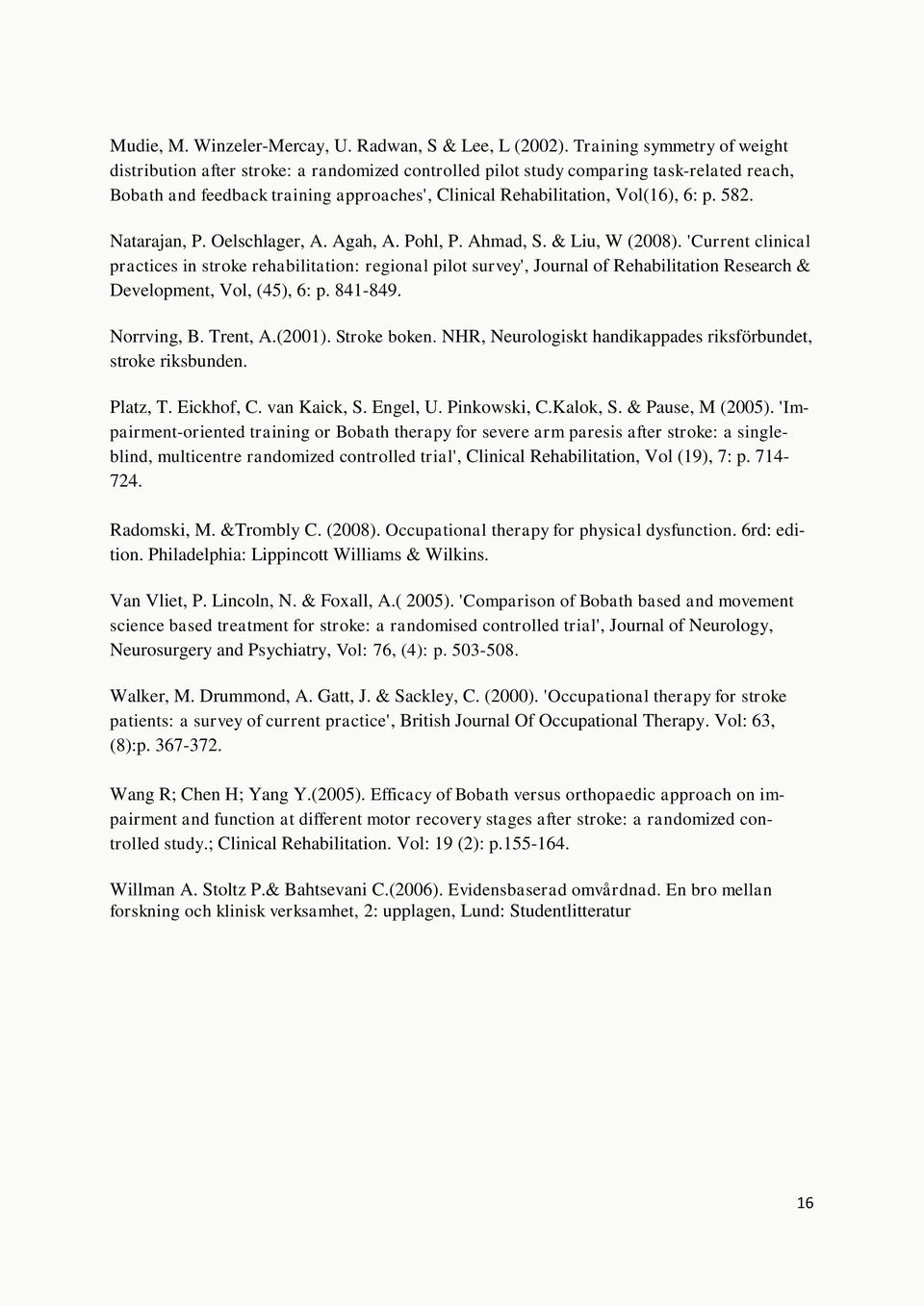 p. 582. Natarajan, P. Oelschlager, A. Agah, A. Pohl, P. Ahmad, S. & Liu, W (2008).