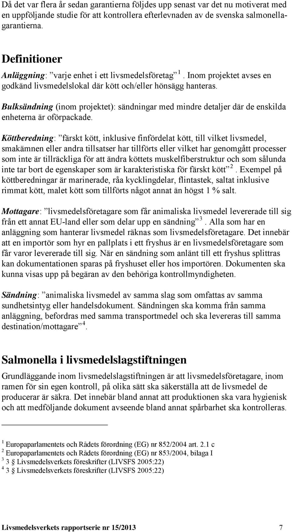 Bulksändning (inom projektet): sändningar med mindre detaljer där de enskilda enheterna är oförpackade.