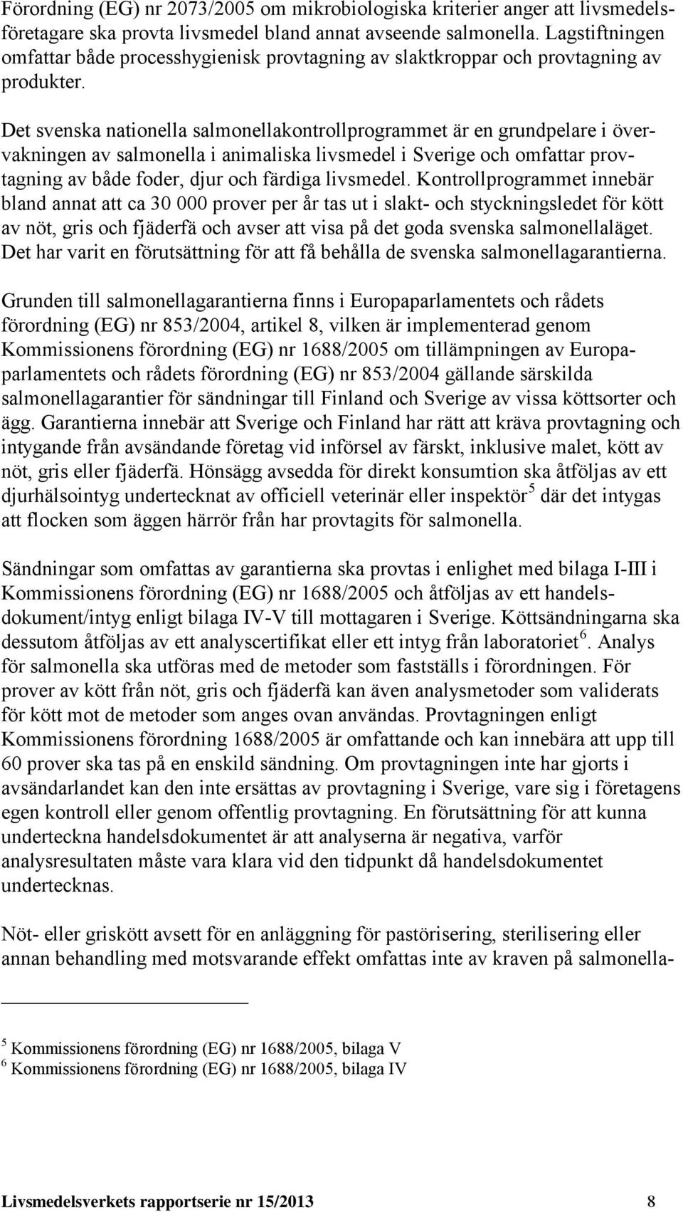 Det svenska nationella salmonellakontrollprogrammet är en grundpelare i övervakningen av salmonella i animaliska livsmedel i Sverige och omfattar provtagning av både foder, djur och färdiga livsmedel.