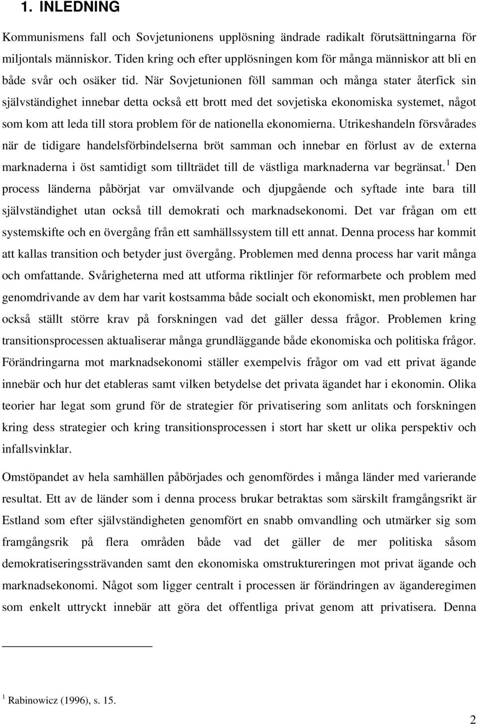 När Sovjetunionen föll samman och många stater återfick sin självständighet innebar detta också ett brott med det sovjetiska ekonomiska systemet, något som kom att leda till stora problem för de
